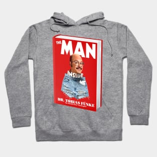 The Man Inside Me By Dr Tobias Funke Hoodie